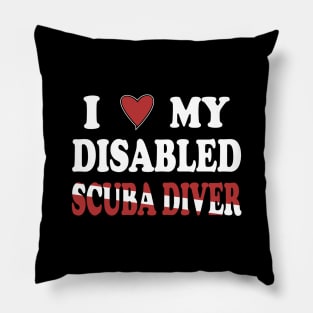 Inspirational Scuba Diving - I Love My Disabled Scuba Diver Pillow