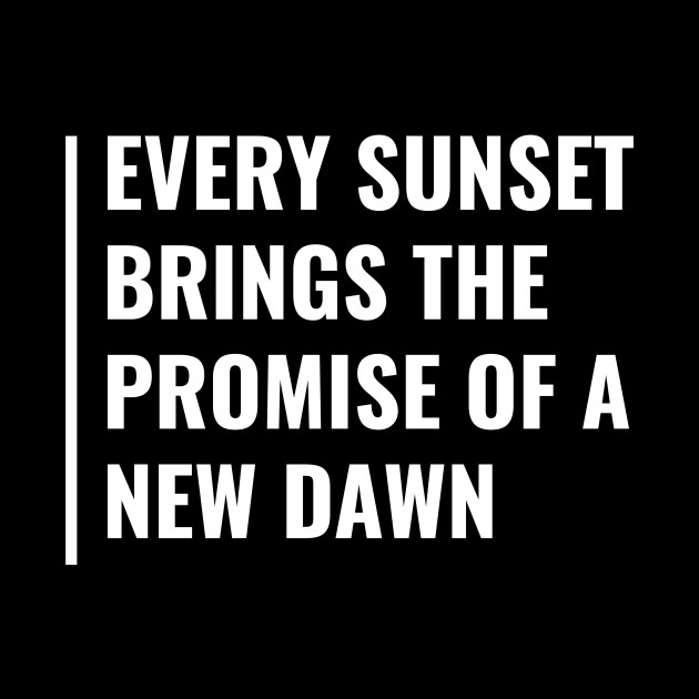 Sunset Brings New Dawn. Cool Dawn Quote - Dawn - Phone Case