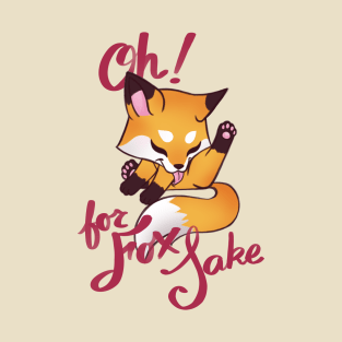 For Fox Sake T-Shirt