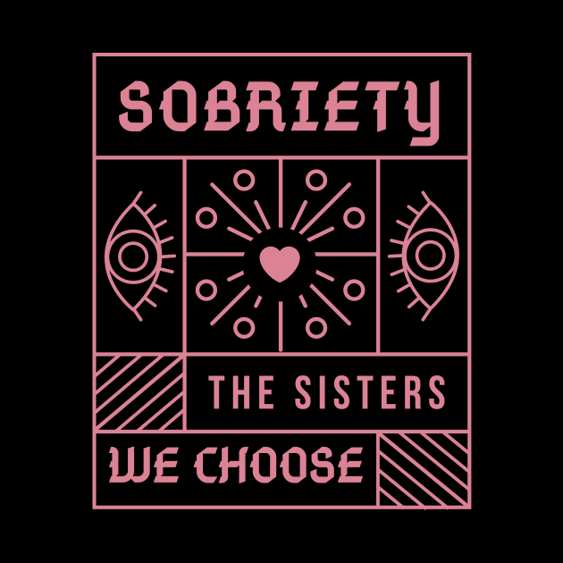 Sobriety The Sisters We Choose  - Alcoholism Gifts Sponsor by RecoveryTees