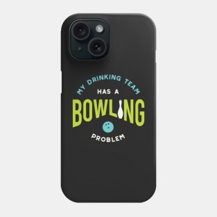 Funny Bowling Drinking Team Has A Bowling Problem Phone Case