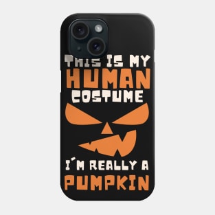 This is my human costume, i'm really a PUMPKIN Phone Case