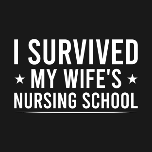 I Survived My Wife's Nursing School, Funny Nursing Student Quote Gift For Husband T-Shirt