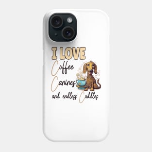 I Love Coffee Canines and Cuddles Dachshund Owner Funny Phone Case