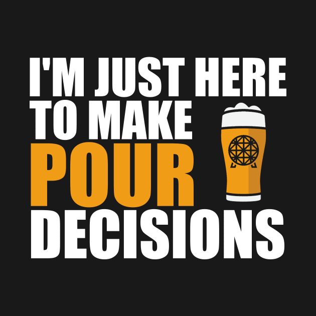 Just Here To Make Pour Decisions by ThisIsFloriduhMan