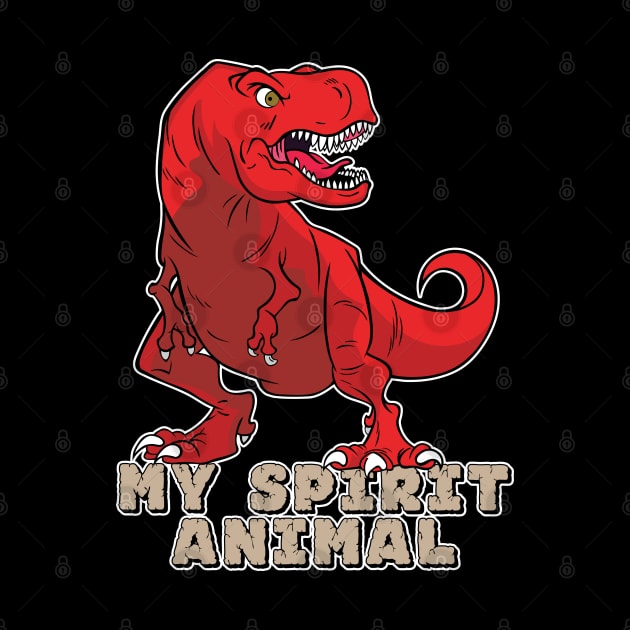 The T-Rex Is My Spirit Animal (Red) by Designs by Darrin