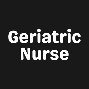 Geriatric Nurse T-Shirt