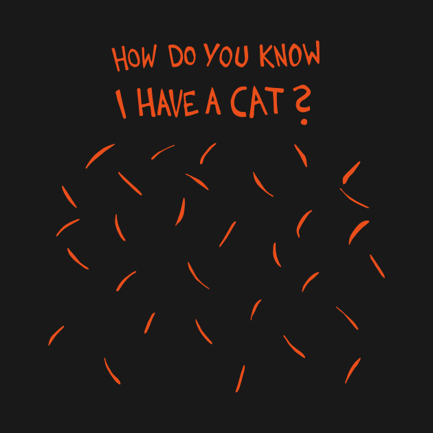 How Do You Know I Have A Cat (Orange / Red Cat Hair) by Graograman