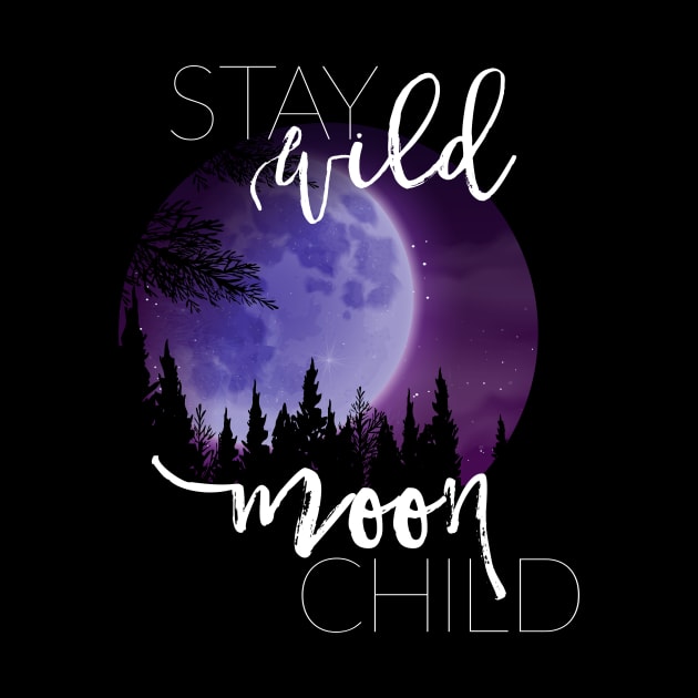 Stay Wild Moon Child by erinpriest