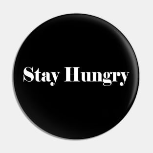 Stay Hungry Pin