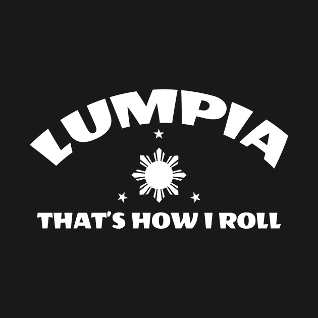 Funny That's How I Roll Pinoy Food Lumpia Eatout Fiesta Filipino Dish Design Gift Idea by c1337s