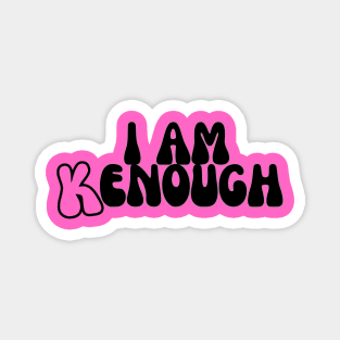 I Am Kenough Magnet