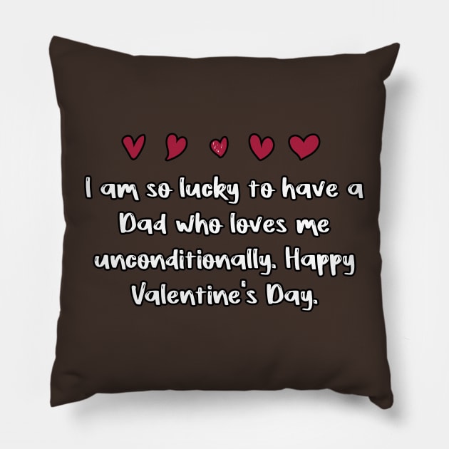 I am so lucky to have a Dad who loves me unconditionally. Happy Valentine's Day. Pillow by FoolDesign