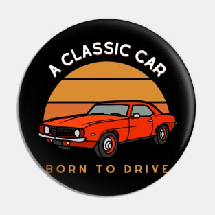 Classic Car - Born to drive Pin