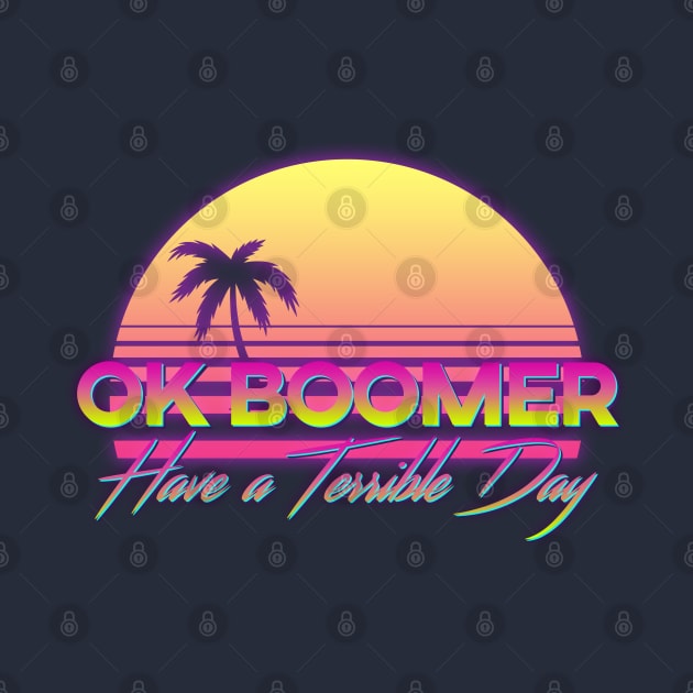 OK BOOMER HAVE A TERRIBLE DAY RETRO by giovanniiiii