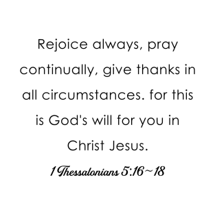 Rejoice always, pray continually, give thanks in all circumstances. T-Shirt