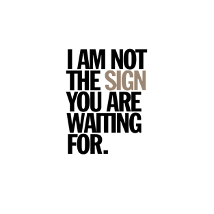 i am not the sign you are waiting for T-Shirt