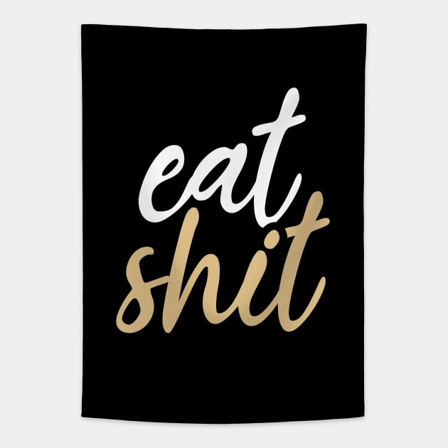 Eat shit Tapestry by YEBYEMYETOZEN