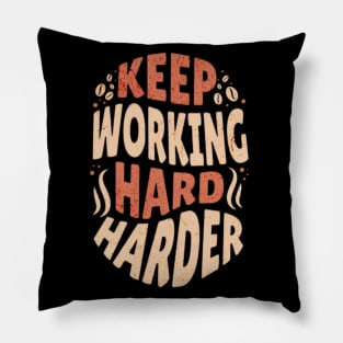 Keep Working Hard and Harder Pillow