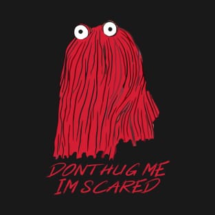 Dont Hug Me Im Scared T-Shirt