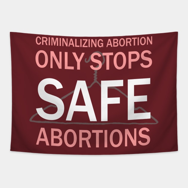 Criminalizing Abortion Only Stops Safe Abortions - Roe Vs Wade Pro Choice Hanger Tapestry by PoliticalStickr