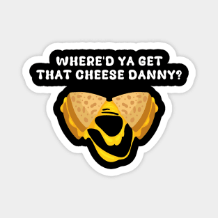 Where'd Ya Get That Cheese Danny Shane Gillis Grilled Cheese Magnet