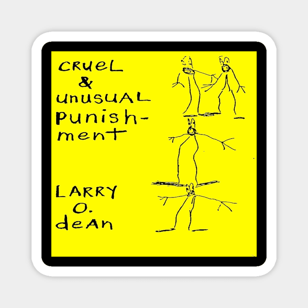 Larry O. Dean Cruel and Unusual Punishment Magnet by Zenith Beast