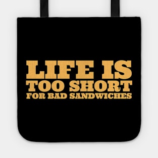 Life Is Too Short For Bad Sandwiches Tote