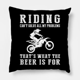 "Dirtbike Can't Solve All My Problems, That's What the Beer's For!" Pillow