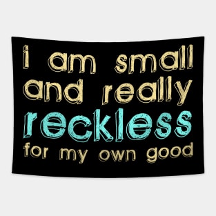 I Am Small and Really Reckless for my Own Good Tapestry