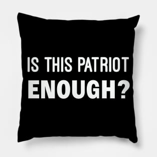 Is This Patriot Enough Pillow