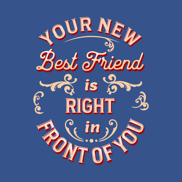 Your new best friend is right in front of you! by Glenn’s Credible Designs