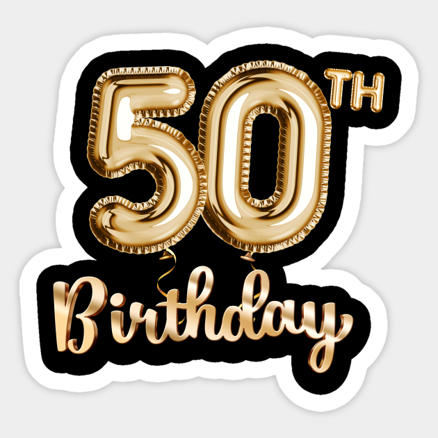 50th Birthday Gifts - Party Balloons Gold - 50th Birthday Gift - Sticker |  TeePublic