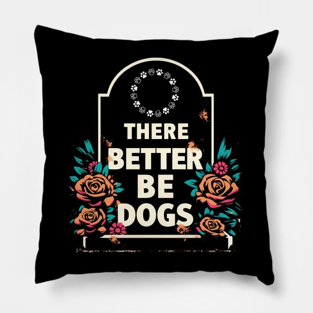 There Better Be Dogs Gravestone Pillow by TomFrontierArt