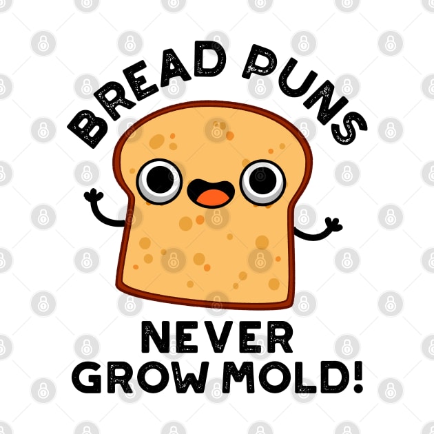 Bread Puns Never Grow Mold Cute Food Pun by punnybone