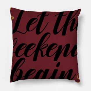 Lets the weekend Begins Pillow