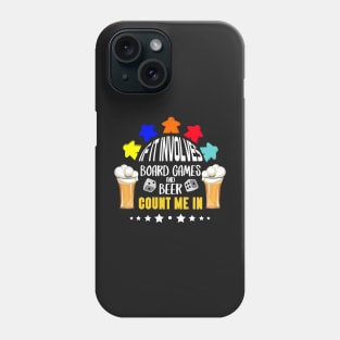 If It Involves Board Games And Beer Count Me In - Board Game Inspired Graphic - Tabletop Gaming  - BGG Phone Case