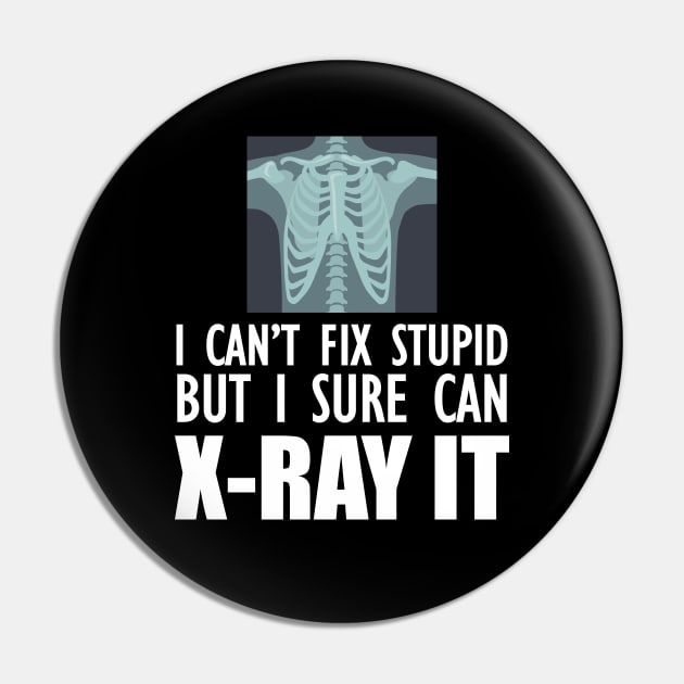 Radiology Tech - I can't fix stupid but I sure can X-Ray It Pin by KC Happy Shop