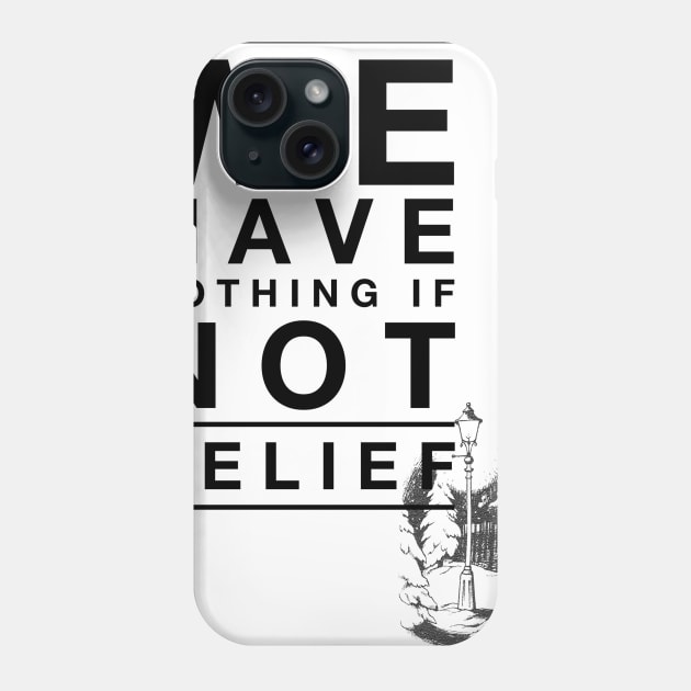 We Have Nothing if Not Belief Phone Case by myimage