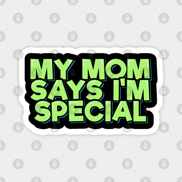 My Mom Says I'm Special Magnet by ardp13