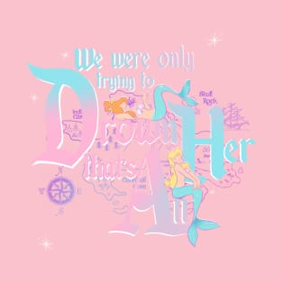 We Were Only Trying to Drown Her • (Pastel Version) T-Shirt