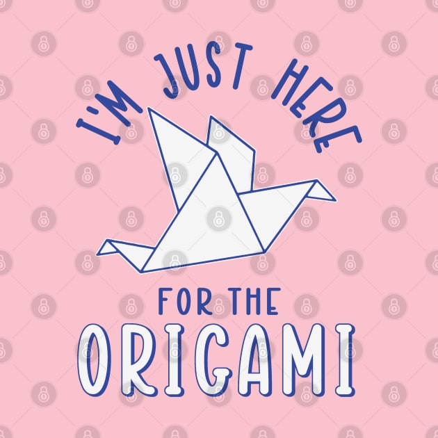 I'm Just Here For The Origami by Issho Ni