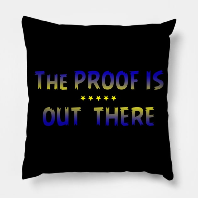 THE PROOF IS OUT THERE GIFT T SHIRT Pillow by gdimido