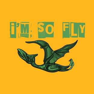 I'm so fly Pterodactyl shirt T-Shirt