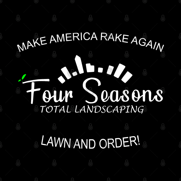 Four Seasons Total Landscaping make america rake again by ZenCloak