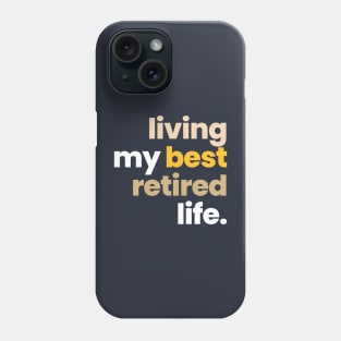 LIVING MY BEST RETIRED LIFE Phone Case