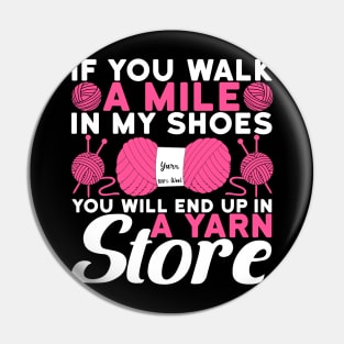 You Walk A Mile In My Shoes You Will End Up In A Yarn Store Crochet Pin