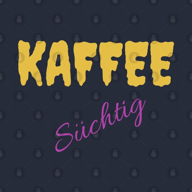 Kaffee Süchtig Coffee addict by Onlineshop.Ralf