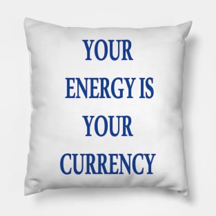 Your Energy Is Your Currency Pillow