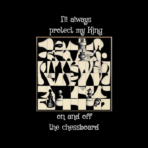 I'll always protect my king, on and off the chessboard by Je Suis Lamp